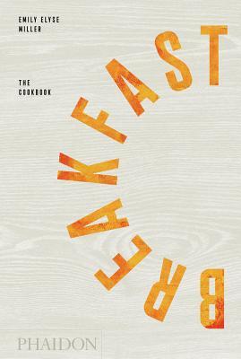 Book cover of Breakfast: The Cookbook by Emily Elyse Miller, Reem Kassis (Contrib.)