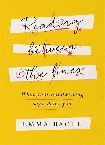 Book cover of Reading Between The Lines: What Your Handwriting Says About You by Emma Bache