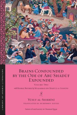 Book cover of Brains Confounded By The Ode Of Abū Shādūf Expounded, With Risible Rhymes by Muhammad Ibn Mahfuz Al-Sanhuri, Humphrey Davies (Trans.)