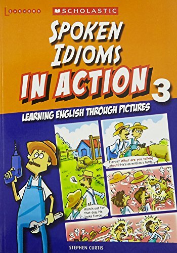 Book cover of Spoken Idioms In Action Through Pictures 3 by Stephen Curtis