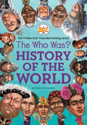 Book cover of The Who Was? History Of The World by Paula K. Manzanero, Who H.Q., Robert Squier (Illus.)