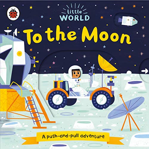 Book cover of Little World: To The Moon: A Push-And-Pull Adventure by Alix Bosco