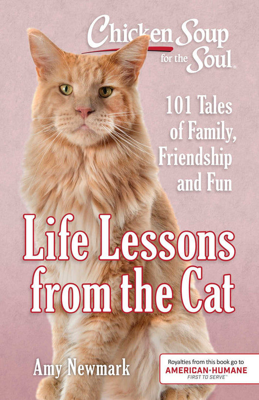 Book cover of Chicken Soup For The Soul: Life Lessons From The Cat: 101 Tales Of Family, Friendship And Fun by Amy Newmark