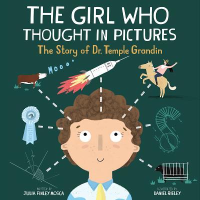Book cover of The Girl Who Thought In Pictures: The Story Of Dr. Temple Grandin by Julia Finley Mosca, Daniel Rieley (Illus.)