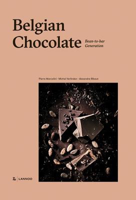 Book cover of Belgian Chocolate: Bean-To-Bar Generation by Pierre MARCOLINI, Michel Verlinden, Alexandre Bibaut