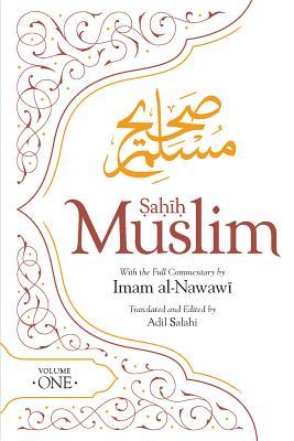 Book cover of Sahih Muslim (Volume 1): With The Full Commentary By Imam Nawawi by Imam Abul-Husain Muslim, Imam Al-Nawawi (Commentary), Adil Salahi (Trans.)