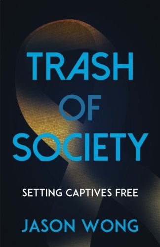 Book cover of Trash Of Society: Setting Captives Free by Jason Wong
