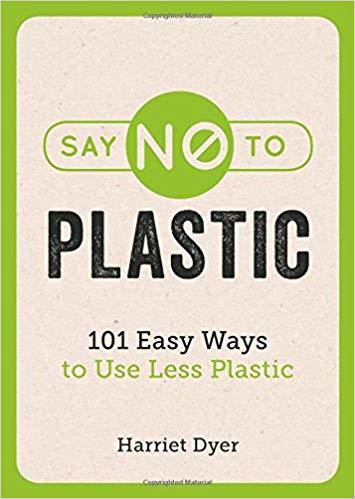 Book cover of Say No to Plastic: 101 Easy Ways To Use Less Plastic by Harriet Dyer