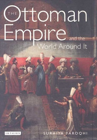 Book cover of The Ottoman Empire and the World Around It by Suraiya Faroqhi