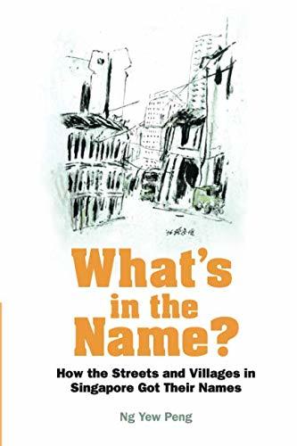 Book cover of What's In The Name? How The Streets And Villages In Singapore Got Their Names by Yew Peng Ng