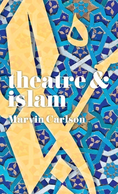 Book cover of Theatre And Islam by Marvin A. Carlson