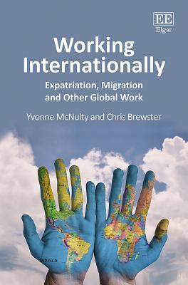 Book cover of Working Internationally: Expatriation, Migration And Other Global Work by Yvonne McNulty, Chris Brewster