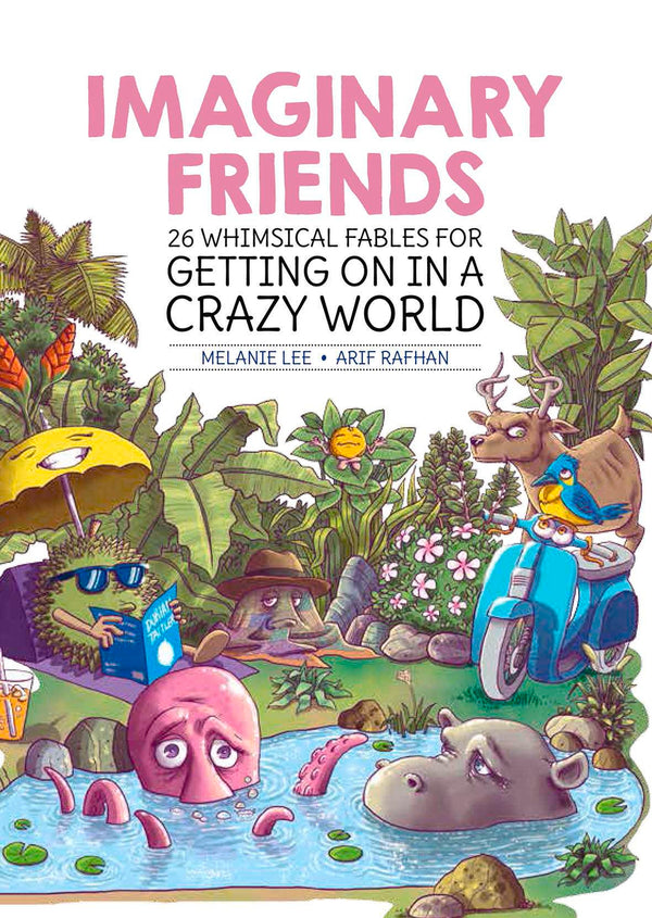 Book cover of Imaginary Friends: 26 Whimsical Fables For Getting On In A Crazy World by Melanie Lee, Arif Rafhan (Illus.)