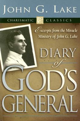 Book cover of Diary Of God's General: Excerpts From The Miracle Ministry Of John G. Lake by John G. Lake