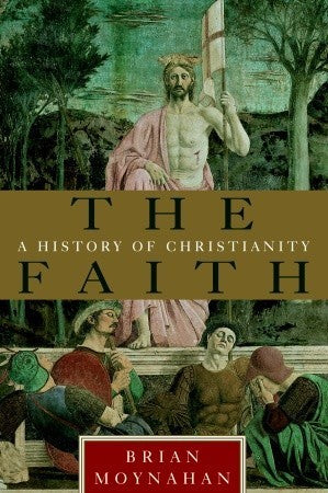 Book cover of The Faith: A History Of Christianity by Brian Moynahan