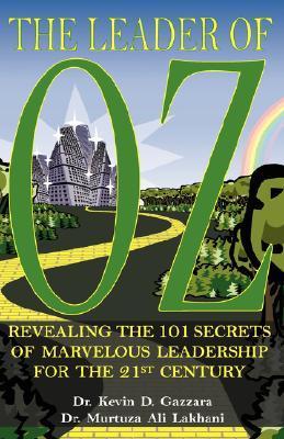 Book cover of The Leader of OZ: Revealing the 101 Secrets of Marvelous Leadership for the 21st Century by Kevin D. Gazzara