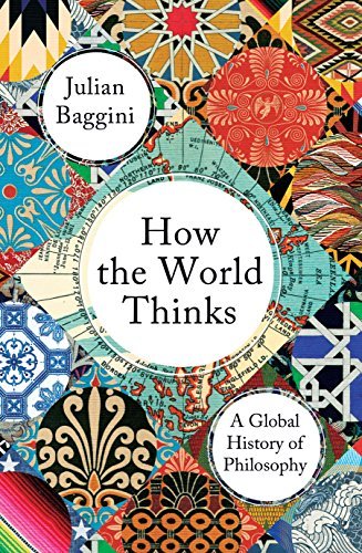 Book cover of How The World Thinks: A Global History Of Philosophy by Julian Baggini