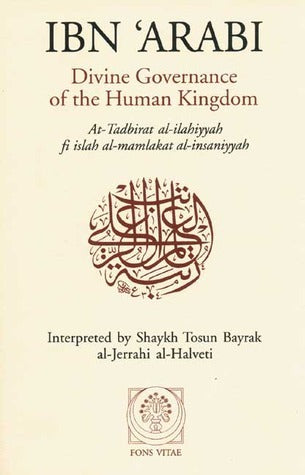 Book cover of Divine Governance of the Human Kingdom: Including What the Seeker Needs and The One Alone by Ibn ʿArabi, Tosun Bayrak, al-Jerrahi al-Halveti (Translation)