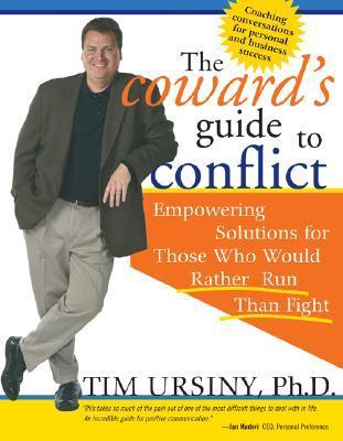 Book cover of The Coward's Guide To Conflict: Empowering Solutions For Those Who Would Rather Run Than Fight by Tim Ursiny