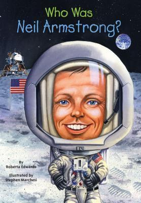 Book cover of Who Was Neil Armstrong? by Roberta Edwards, Who H.Q., Stephen Marchesi (Illus.)