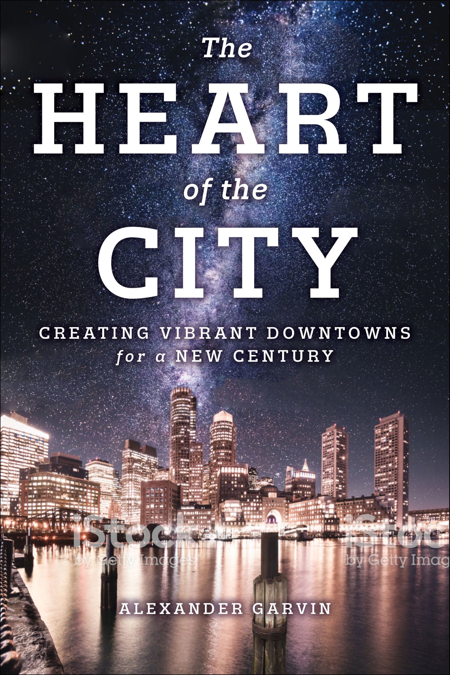 Book cover of The Heart of the City: Creating Vibrant Downtowns for a New Century by Alexander Garvin