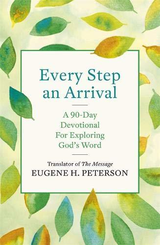 Book cover of Every Step an Arrival: A 90-Day Devotional for Exploring God's Word by Eugene H. Peterson
