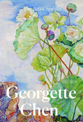 Book cover of The Artist Speaks: Georgette Chen by Joanna Lee, Sara Siew
