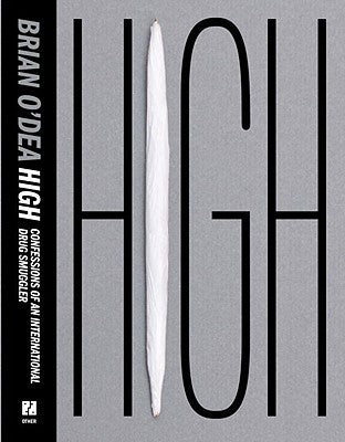 Book cover of High: Confessions Of An International Drug Smuggler by Brian O'Dea
