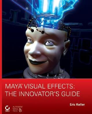 Book cover of Maya Visual Effects: The Innovator's Guide by Eric Keller