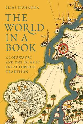 Book cover of The World in a Book: Al-Nuwayri and the Islamic Encyclopedic Tradition by Elias Muhanna