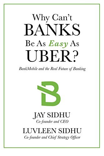 Book cover of Why Can't Banks Be As Easy As Uber?: BankMobile And The Real Future Of Banking by Jay Sidhu, Luvleen Sidhu (Contrib.)