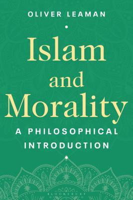 Book cover of Islam And Morality: A Philosophical Introduction by Oliver Leaman