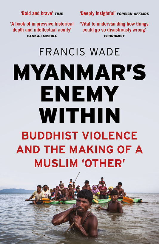 Book cover of Myanmar's Enemy Within: Buddhist Violence and the Making of a Muslim 'Other' by Francis Wade, Paul French (Series Editor)