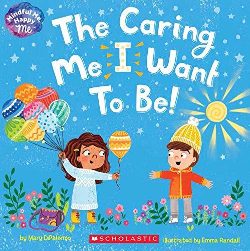 Book cover of The Caring Me I Want To Be by Mary DiPalermo, Emma Randall (Illus.)