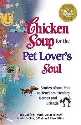 Book cover of Chicken Soup For The Pet Lover's Soul by Jack Canfield, Mark Victor Hansen, Marty Becker, Carol Kline
