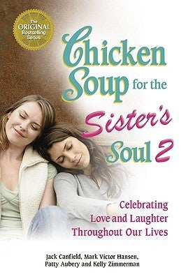 Book cover of Chicken Soup For The Sister'S Soul 2: Celebrating Love And Laughter Throughout Our Lives by Jack Canfield (Compiler), Mark Victor Hansen, Patty Aubery, Kelly Zimmerman