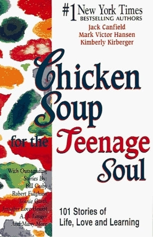 Book cover of Chicken Soup For The Teenage Soul: 101 Stories Of Life, Love And Learning by Jack Canfield, Mark Victor Hansen, Kimberly Kirberger, Mitch Claspy