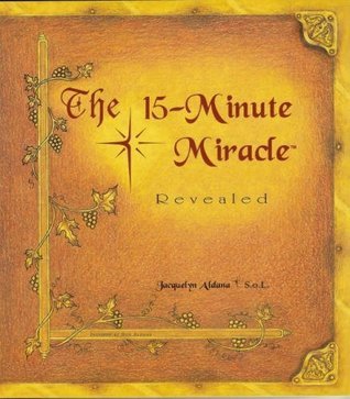 Book cover of The 15-Minute Miracle Revealed by Jacquelyn Aldana
