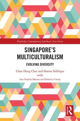Book cover of Singapore’s Multiculturalism: Evolving Diversity by Chan Heng Chee, Sharon Siddique, Irna Nurlina Masron, Dominic Cooray