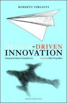 Book cover of Design Driven Innovation: Changing the Rules of Competition by Radically Innovating What Things Mean by Roberto Verganti
