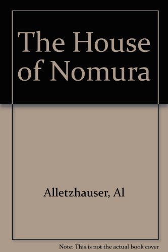 Book cover of The House of Nomura: The Inside Story of the Legendary Japanese Financial Dynasty by Al Alletzhauser