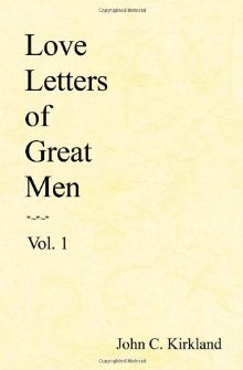 Book cover of Love Letters of Great Men, Vol. 1 by John C. Kirkland