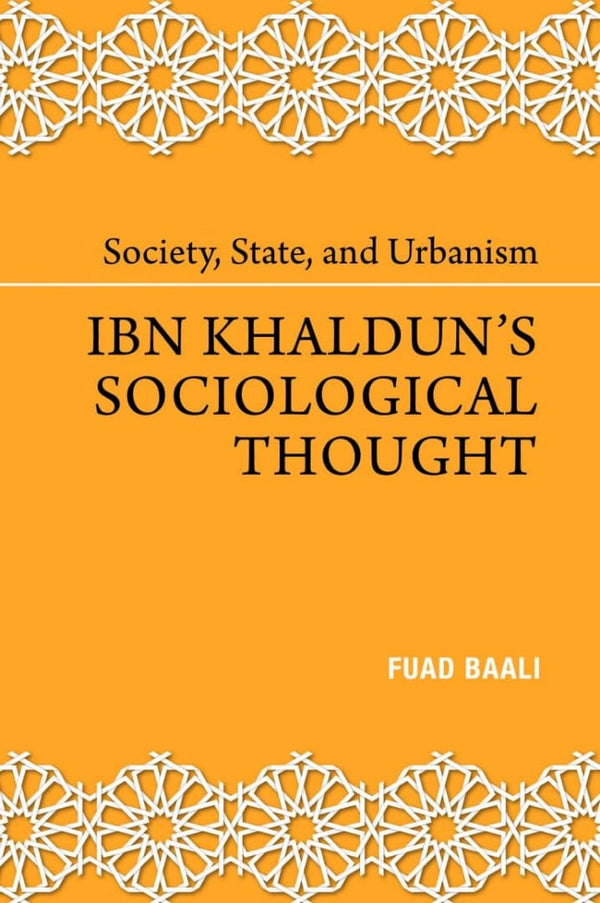 Book cover of Society, State, And Urbanism: Ibn Khaldun's Sociological Thought by Fuad Baali