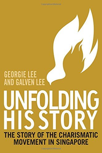Book cover of Unfolding His Story: The Story of the Charismatic Movement in Singapore by Georgie Lee and Galven Lee