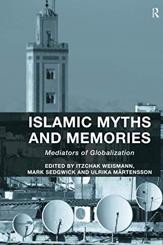 Book cover of Islamic Myths And Memories by Itzchak Weismann (Ed.), Mark Sedgwick (Ed.), Ulrika Mårtensson (Ed.)