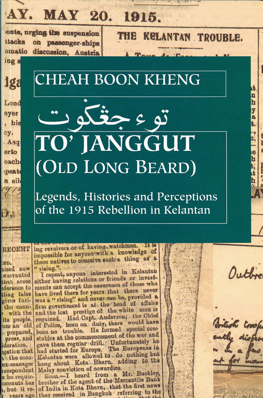 Book cover of To' Janggut: Legends, Histories, and Perceptions of the 1915 Rebellion in Kelantan by Cheah Boon Kheng
