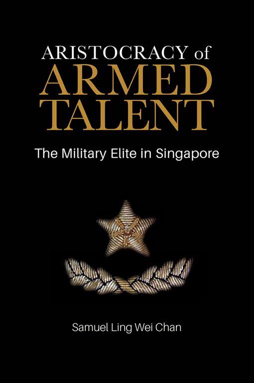 Book cover of Aristocracy Of Armed Talent: The Military Elite In Singapore by Samuel Ling Wei Chan
