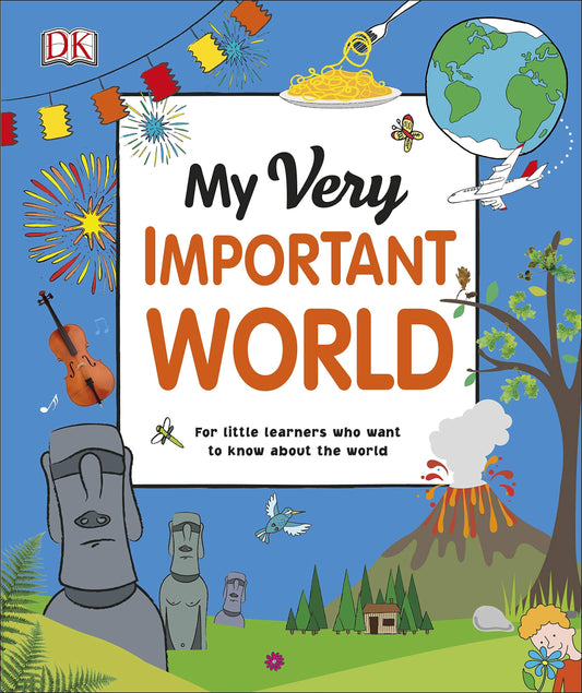 Book cover of My Very Important World: For Little Learners Who Want to Know About the World by D.K. Publishing