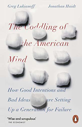 Book cover of The Coddling of the American Mind: How Good Intentions and Bad Ideas Are Setting Up a Generation for Failure by Greg Lukianoff, Jonathan Haidt