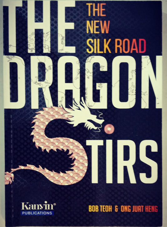Book cover of The Dragon Stirs The New Silk Road by Bob Teoh, Ong Juat Heng